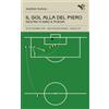 Garrincha Edizioni Il gol alla Del Piero. Destro a giro e poesia