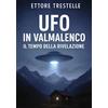 Youcanprint Ufo In Valmalenco - Il Tempo Della Rivelazione