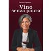 Patrizia D'Agostino Vino Senza Paura: La guida completa per ogni situazione: dal supermercato al ristorante, dal regalo alla degustazione
