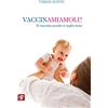 Il Pensiero Scientifico Vaccinamiamoli! Ti vaccino perché ti voglio bene