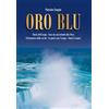 Edizioni &100 Oro Blu: Storia dell'acqua - Cosa sta succedendo alla Terra - Il fenomeno della siccità - Le guerre per l'acqua - Finirà l'acqua?