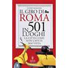 Newton Compton Editori Il giro di Roma in 501 luoghi. La città come non l'avete mai vista