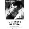 Chiarelettere Il mistero di Evita. Una storia d'amore e di potere. Un romanzo-verità su uno scandalo internazionale
