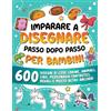 Special Art Imparare a disegnare passo dopo passo per bambini: 600 disegni di cose carine, animali, cibo, personaggi fantastici, regali e molto altro ancora!