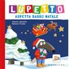 GRIBAUDO Lupetto aspetta Babbo Natale. Amico lupo. Ediz. a colori