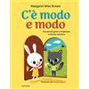 Mondadori C'è modo e modo. Dai piccoli gesti si imparano le buone maniere. Ediz. a colori