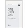 ASCOLTARE CELEBRARE VIVERE. DOCUMENTI Cantare la nostra salvezza. Testi ufficiali su canto e musica nella liturgia