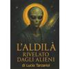 Lucio Tarzariol L'ALDILÀ RIVELATO DAGLI ALIENI: "Segreti oltre la morte rivelati dagli extraterrestri"
