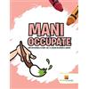 Activity Crusades Mani Occupate : Libri Per Bambini 4-6 Anni | Vol. 3 | Colore Da Numeri E Labrinti