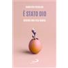 E' stato Dio