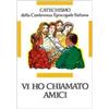 Vi ho chiamato amici. Catechismo per l'iniziazione cristiana dei ragazzi (12-14 anni)