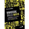 San Paolo Edizioni Rinascere dalla mafia. La reazione di istituzioni, società civile e Chiesa dopo le stragi del 1992