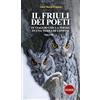 Storie Il Friuli dei poeti. In viaggio con la poesia in una terra di confini. Ediz. illustrata (Vol. 1)