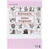 Chiriotti Dizionario di scienza e tecnologia del gelato artigianale
