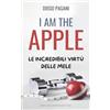 CREATESPACE I am the Apple - Io sono la Mela: Le incredibili virtù delle mele, a prova di scienza.