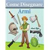 CREATESPACE Come Disegnare - Armi: Disegno per Bambini: Imparare a Disegnare: Volume 15