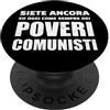 divertente Poveri come sempre dei poveri siete ancora, e oggi come sempre, dei poveri comunisti PopSockets PopGrip Adesivo