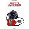 Fucina Obiettivo sempre felice. Auto, piloti e corse visti da (molto) vicino. Nuova ediz.