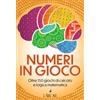 L'Airone Editrice Roma Numeri in gioco. Oltre 150 giochi di calcolo e logica matematica