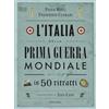 Gallucci L'Italia della prima guerra mondiale in 50 ritratti. Nuova ediz.