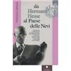 Casa Editrice il Filo di Arianna Da Hermann Hesse al paese delle nevi. Viaggio d'amore sul tetto del mondo e nel profondo dell'anima. Con un'intervista esclusiva ad Heiner Hesse