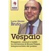 Kaos Vespaio. Piaggerie, censure e soldi: la carrierona di Bruno Vespa, telegiornalista del potere