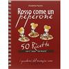 I QUADERNI DEL MANGIAR SANO Rosso come un peperone. 50 ricette con il «pepe del Brasile»