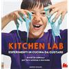 INDISPENSALIBRI Kitchen lab. Esperimenti in cucina da gustare. Ricette geniali per fare scienza e merenda