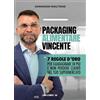 Libri d'Impresa PACKAGING ALIMENTARE VINCENTE: 7 regole d'oro per guadagnare di più e non perdere clienti nel tuo supermercato