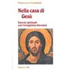 Nella casa di Gesù. Esercizi spirituali con l'Evangelista Giovanni