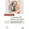 CSA Editrice L'incanto del primo tatuaggio. Come e perché scrivere la propria storia sulla pelle