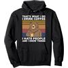 I Drink Coffee I Hate People Bear Gift That's What I Do I Drink Coffee I Hate People Bear Gift Felpa con Cappuccio