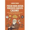 Passione Scrittore selfpublishing Freud non aveva previsto questo casino. Guida completa (e rigorosamente inutile) per anime dannatamente pure