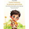 Infinito Edizioni Come riconosco le persone pericolose. Storie sociali in CAA per imparare come sia meglio agire. Ediz. illustrata