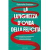 MONDADORI La lunghezza d'onda della felicità. Una storia di fisica quantistica, cambi di frequenza e rinascite personali