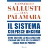 RIZZOLI NARRATIVA Il sistema colpisce ancora. Come salvare la magistratura italiana dal vizio delle correnti e dalle mani dei politici