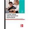 McGraw-Hill Education Il tutor online nella formazione universitaria. Scenari, competenze e pratiche emergenti