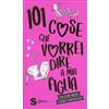 LIBRO 101 COSE CHE VORREI DIRE A MIA FIGLIA - SIERRA VANDERVORT