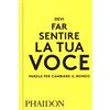 Phaidon Devi far sentire la tua voce. Parole per cambiare il mondo