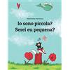 CREATESPACE Io sono piccola? Serei eu pequena?: Libro illustrato per bambini: italiano-portoghese (Edizione bilingue)