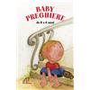 Paoline Editoriale Libri Baby preghiere. Ediz. illustrata