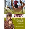 Maria Pacini Fazzi Editore Ispettore Felicino. Storie a colori di sicurezza sul lavoro