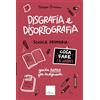 Erickson Disgrafia e disortografia. Cosa fare (e non). Scuola primaria. Guida rapida per gli insegnanti
