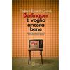 Rossini Editore Berlinguer ti voglio ancora bene. Diario di un nostalgico del socialismo reale