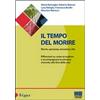 Maggioli Editore Il tempo del morire. Morte, speranza, emozioni, vita. Riflessioni su come accogliere e accompagnare la persona morente alla fine della vita