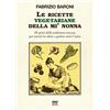 TOSCANI SUPER DOC Le ricette vegetariane della mi' nonna. 89 piatti della tradizione Toscana per tenersi in salute e godere tutto l'anno