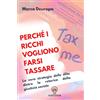 Ad Veritatem Perché i ricchi vogliono farsi tassare: La vera strategia delle élite dietro la retorica della giustizia sociale
