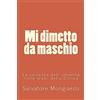 CREATESPACE Mi dimetto da maschio: La salvezza dell'umanita' nelle mani della Donna