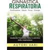 Stargatebook Ginnastica respiratoria: Purificazione - Salute - Forza - Energia mediante l'esercizio fisico e psichico della respirazione