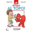 GRIBAUDO Al topo, al topo! Primissime letture. Livello 1. Ediz. a colori